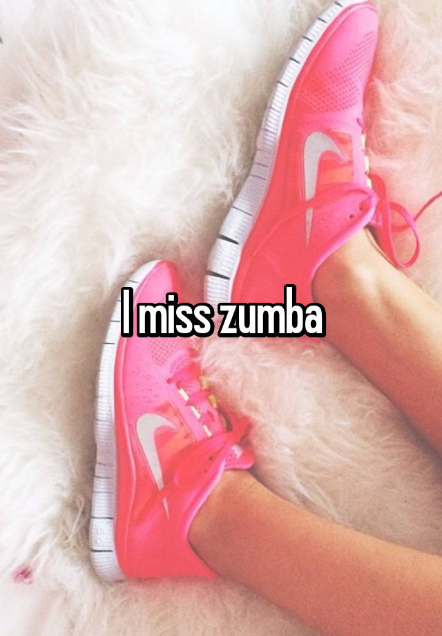 I miss zumba