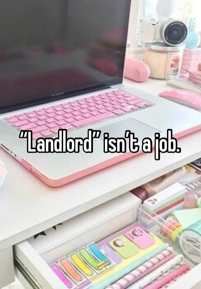 “Landlord” isn’t a job.