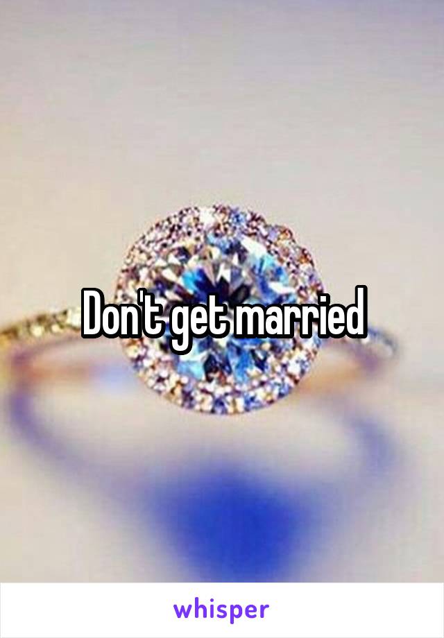 Don't get married