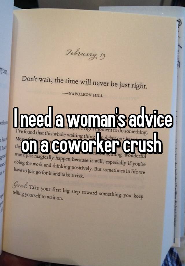 I need a woman's advice on a coworker crush 