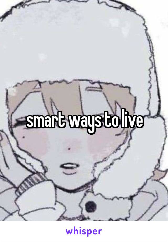 smart ways to live