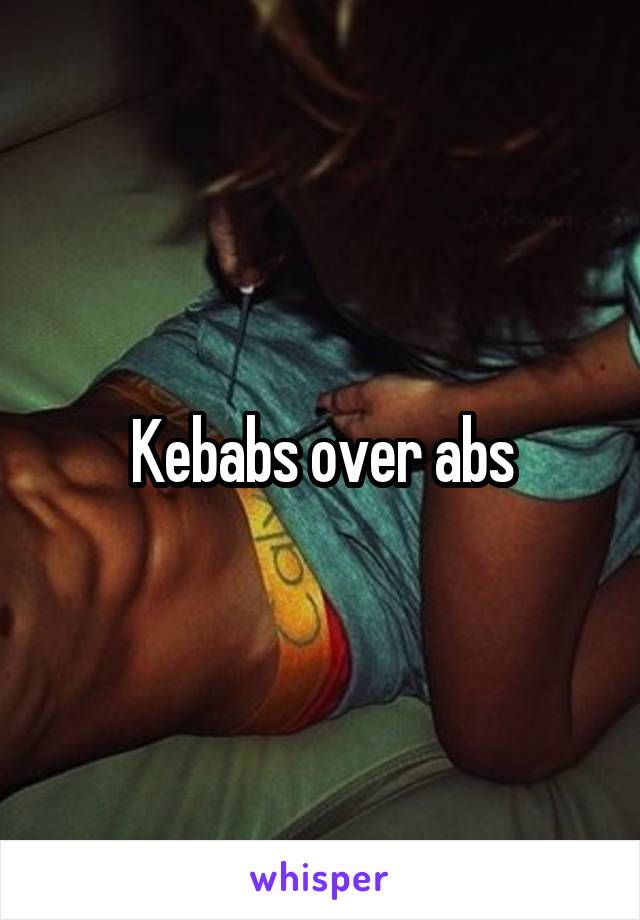 Kebabs over abs