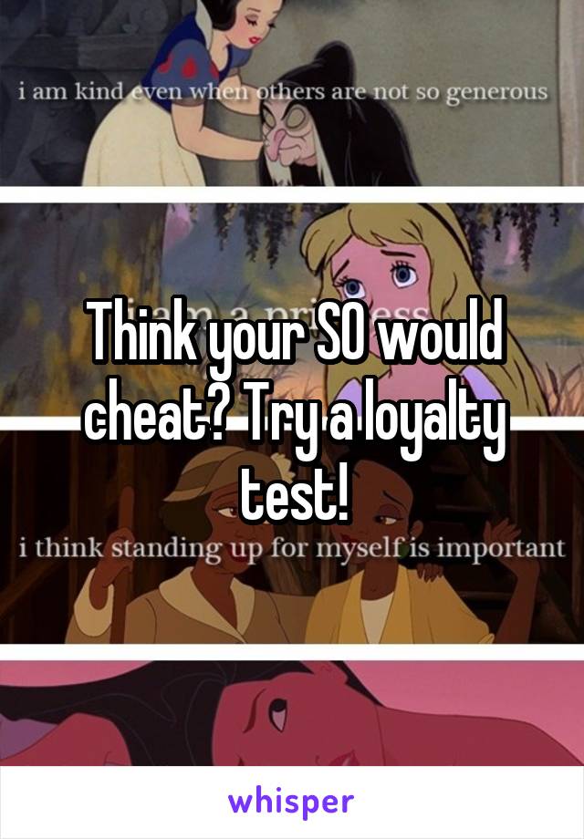 Think your SO would cheat? Try a loyalty test!