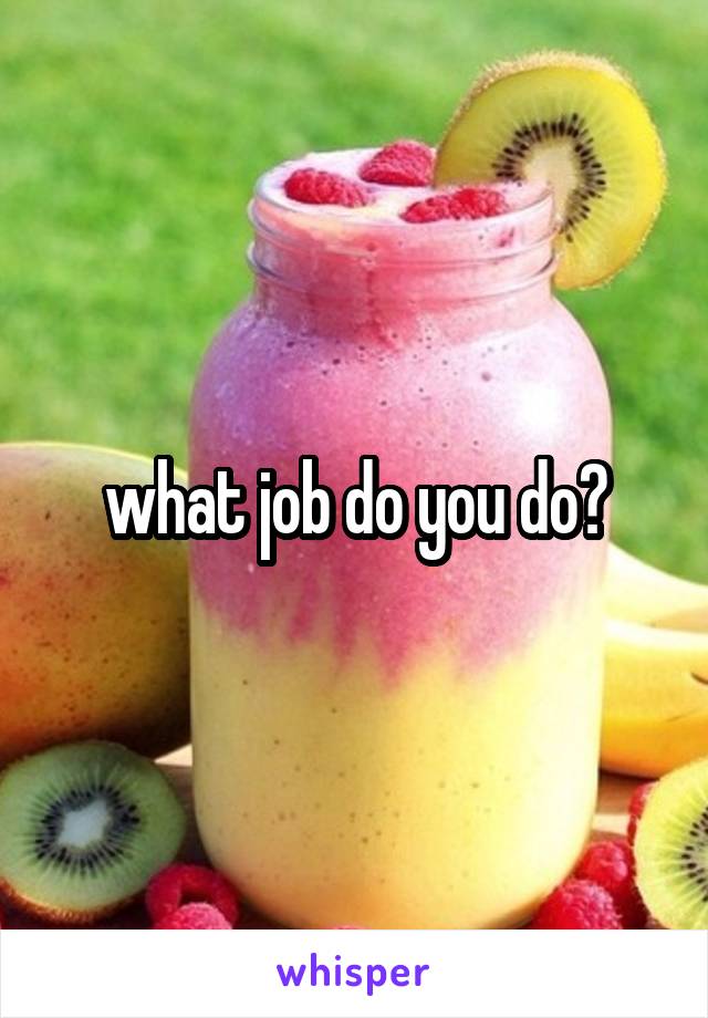 what job do you do?