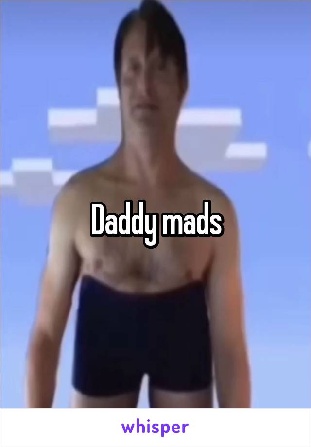 Daddy mads