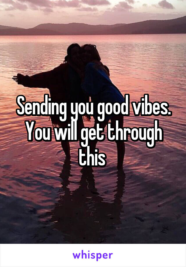 Sending you good vibes. You will get through this 