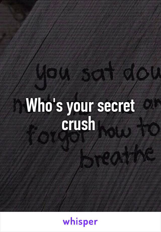 Who's your secret crush 