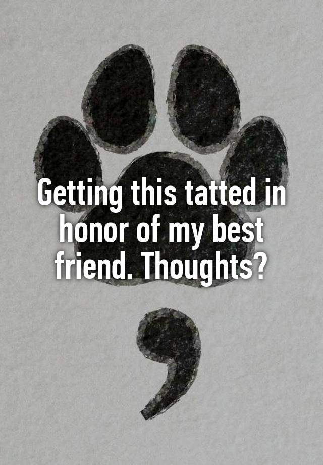 Getting this tatted in honor of my best friend. Thoughts?