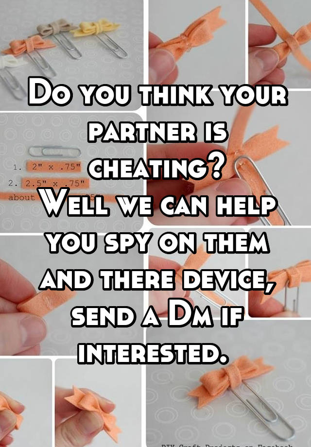 Do you think your partner is cheating?
Well we can help you spy on them and there device, send a Dm if interested. 