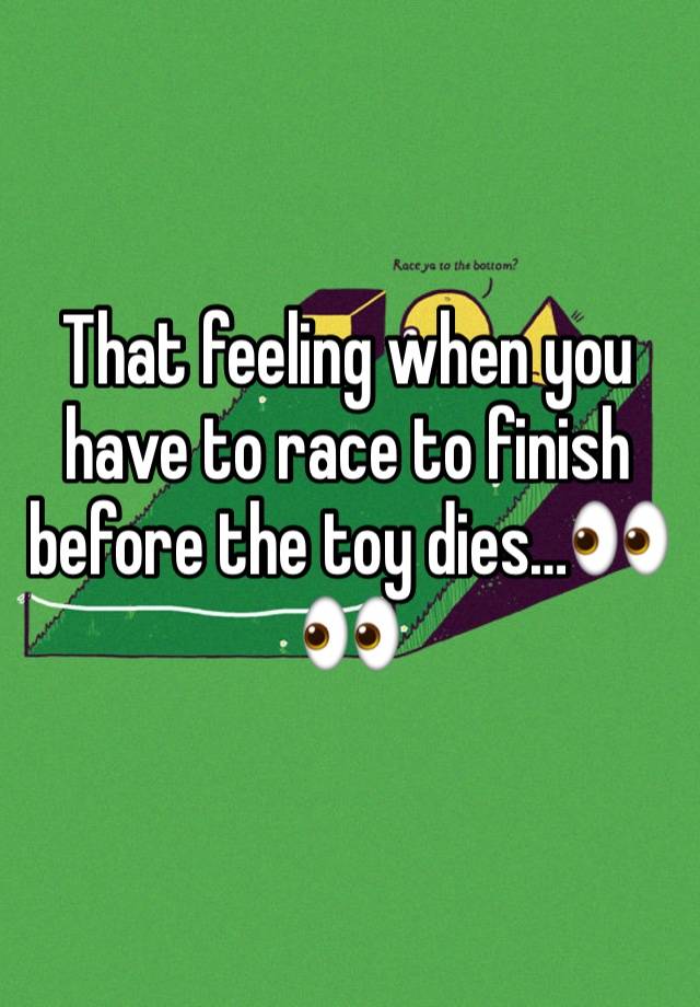 That feeling when you have to race to finish before the toy dies…👀👀