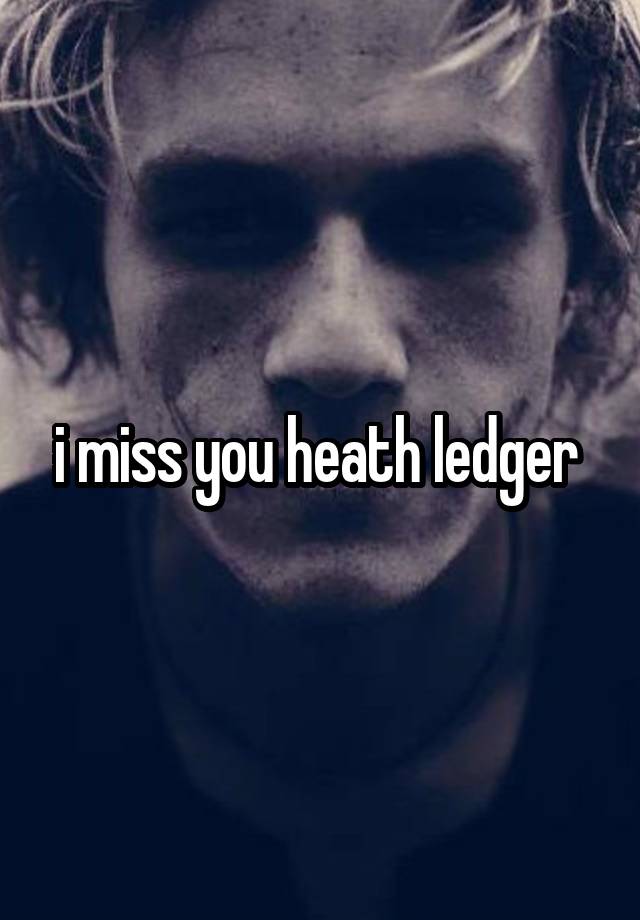 i miss you heath ledger 