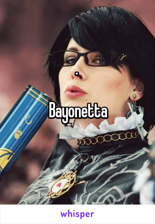 




. 

Bayonetta

