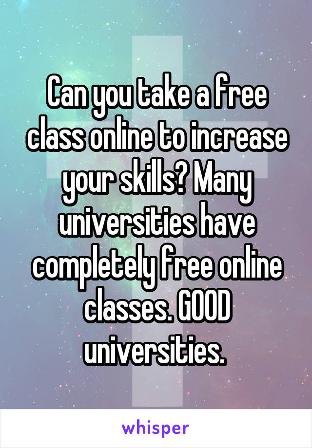 Can you take a free class online to increase your skills? Many universities have completely free online classes. GOOD universities. 