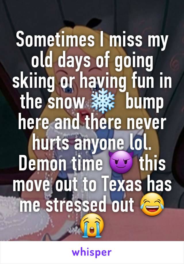 Sometimes I miss my old days of going skiing or having fun in the snow ❄️  bump here and there never hurts anyone lol. Demon time 😈 this move out to Texas has me stressed out 😂😭