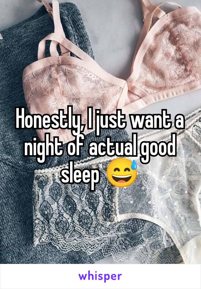 Honestly, I just want a night of actual good sleep 😅
