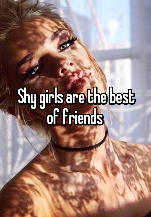 Shy girls are the best of friends 