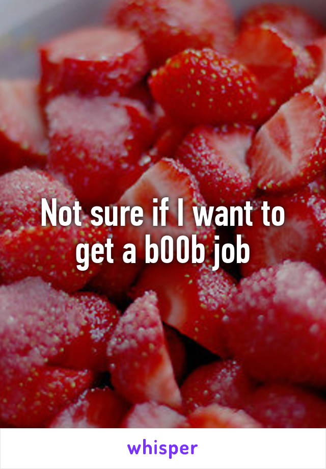 Not sure if I want to get a b00b job