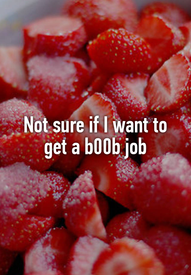 Not sure if I want to get a b00b job