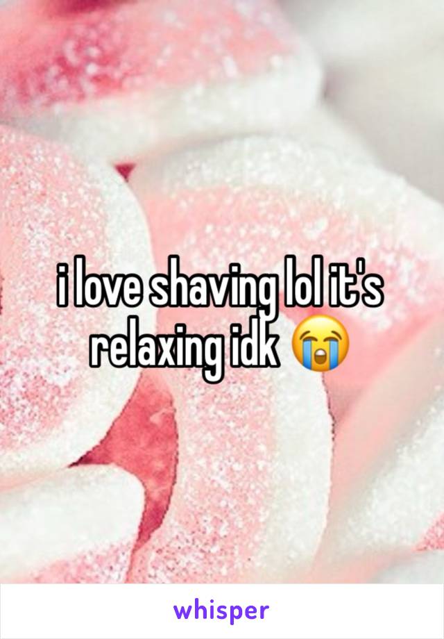 i love shaving lol it's relaxing idk 😭