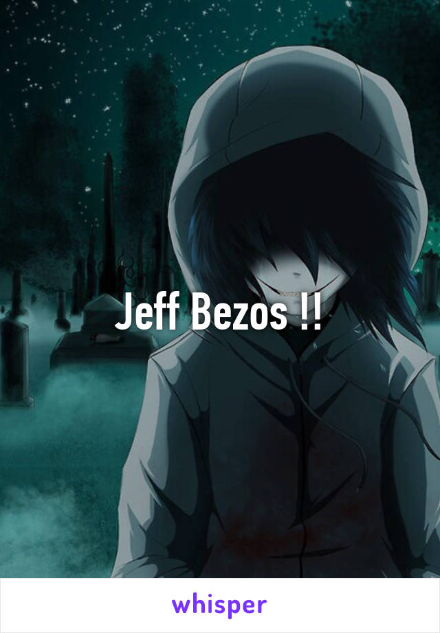 Jeff Bezos !!