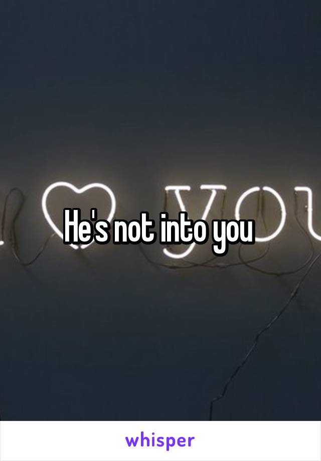 He's not into you 