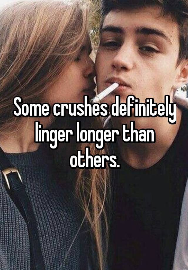 Some crushes definitely linger longer than others.