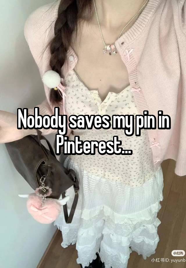 Nobody saves my pin in Pinterest...