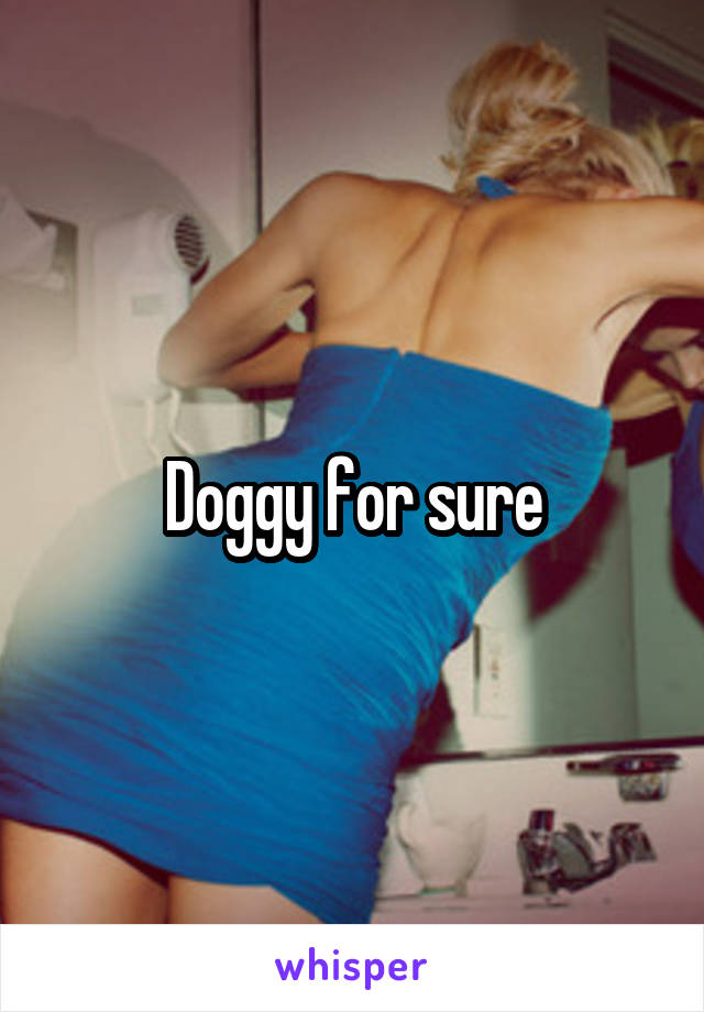 Doggy for sure