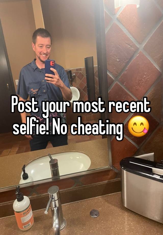 Post your most recent selfie! No cheating 😋