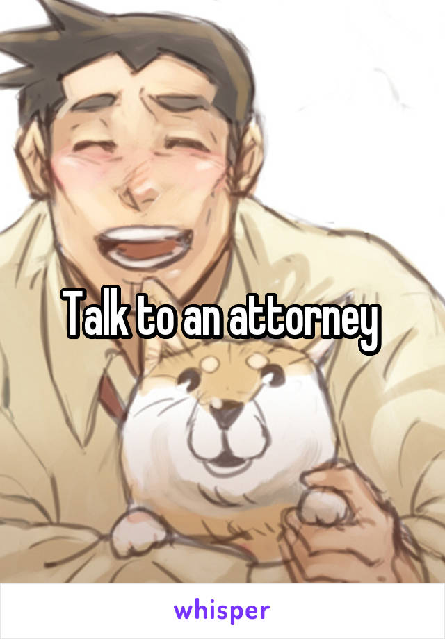 Talk to an attorney 