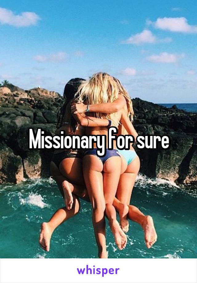 Missionary for sure