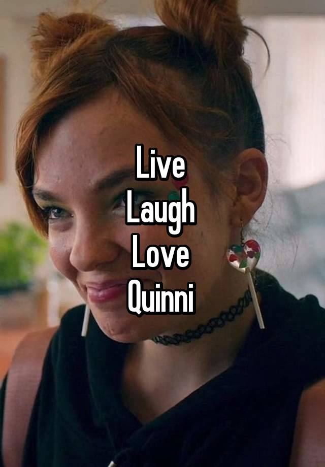 Live 
Laugh 
Love 
Quinni 