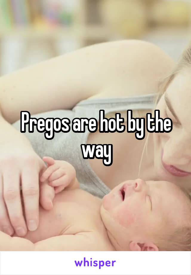 Pregos are hot by the way