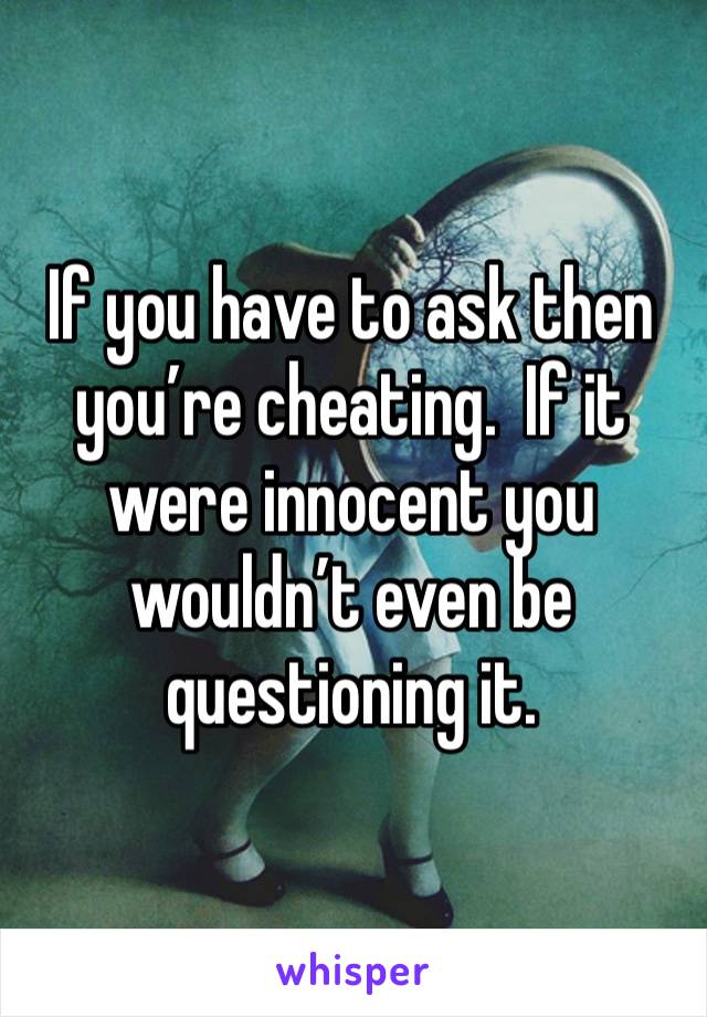 If you have to ask then you’re cheating.  If it were innocent you wouldn’t even be questioning it.