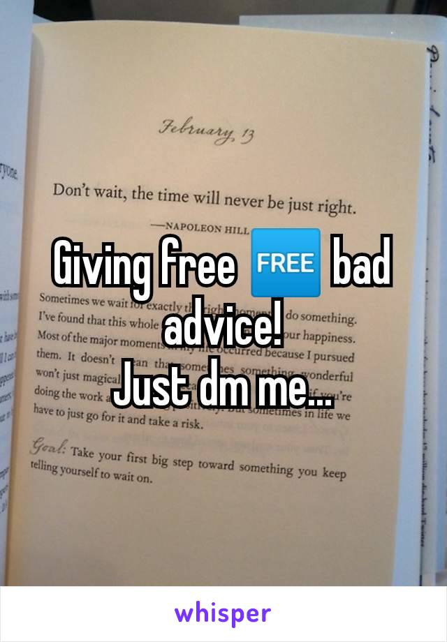 Giving free 🆓 bad advice!
Just dm me...