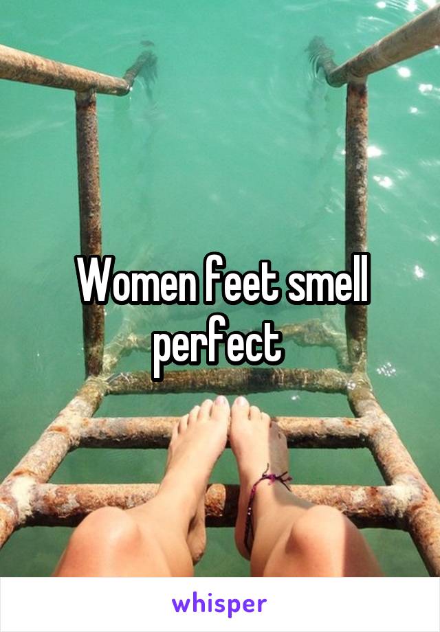 Women feet smell perfect 