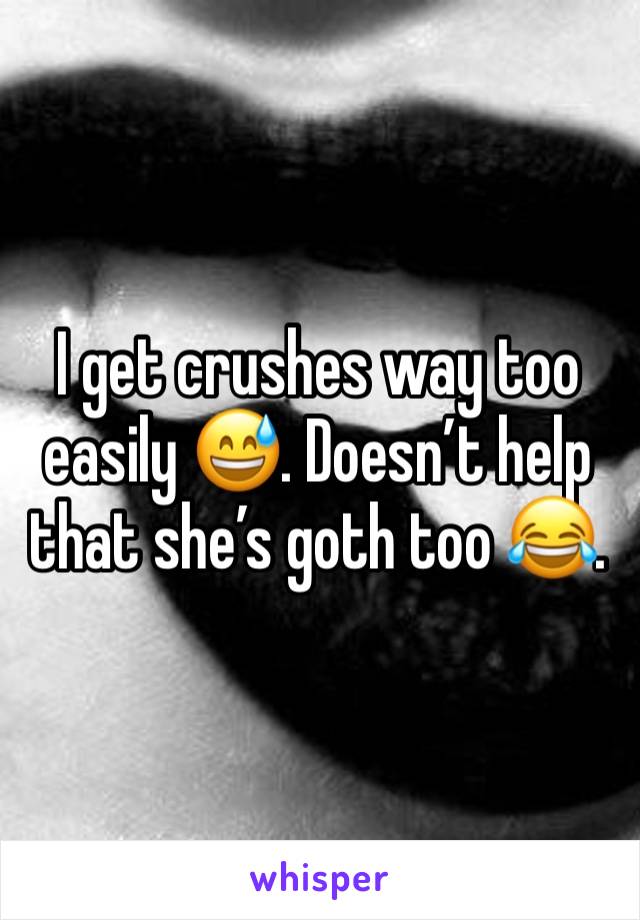 I get crushes way too easily 😅. Doesn’t help that she’s goth too 😂. 