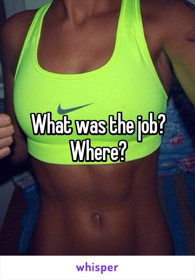 What was the job? Where?