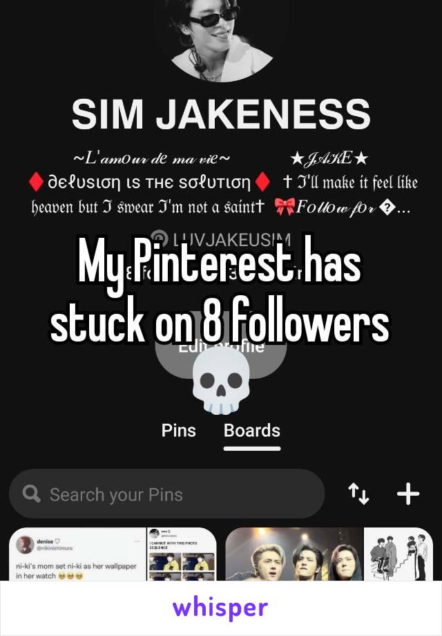 My Pinterest has stuck on 8 followers 💀