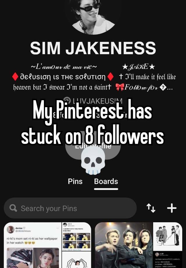 My Pinterest has stuck on 8 followers 💀