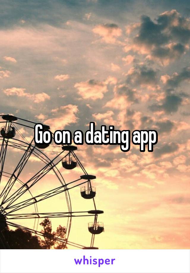 Go on a dating app