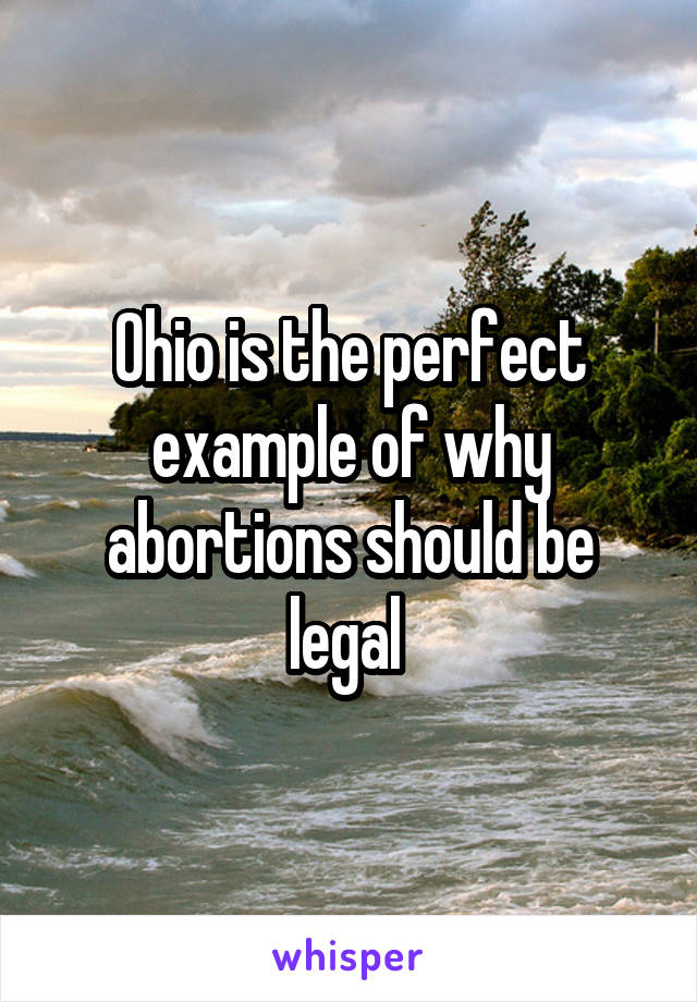 Ohio is the perfect example of why abortions should be legal 