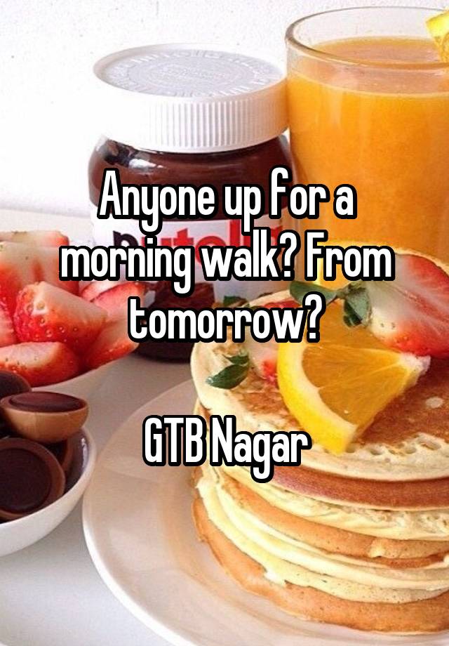 Anyone up for a morning walk? From tomorrow?

GTB Nagar