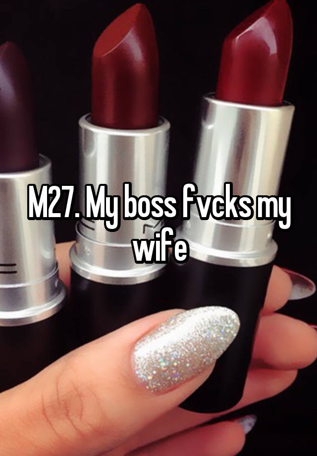 M27. My boss fvcks my wife