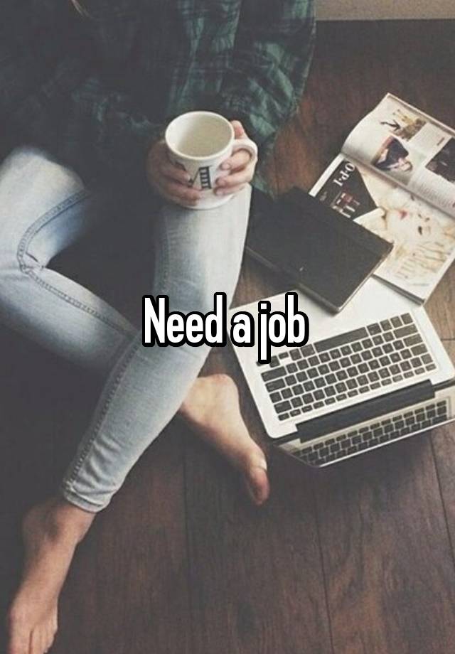 Need a job 