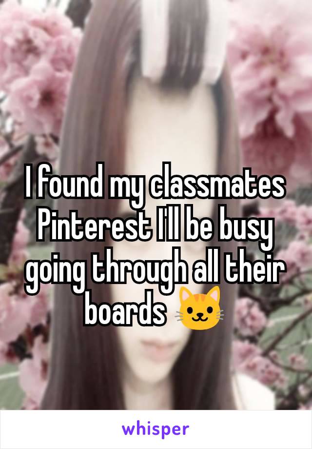 I found my classmates Pinterest I'll be busy going through all their boards 🐱