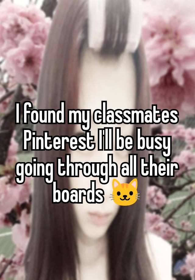 I found my classmates Pinterest I'll be busy going through all their boards 🐱