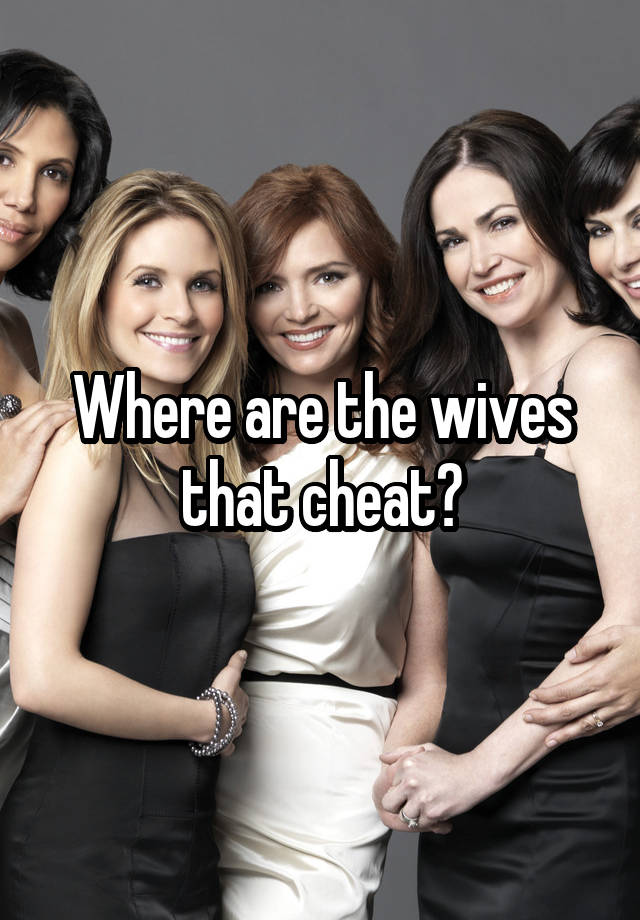 Where are the wives that cheat?