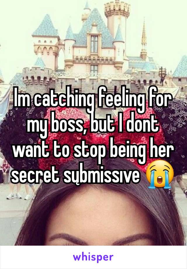 Im catching feeling for my boss, but I dont want to stop being her secret sųbmissıve 😭