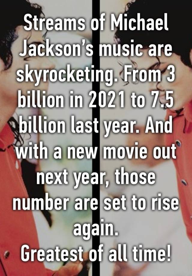 Streams of Michael Jackson’s music are skyrocketing. From 3 billion in 2021 to 7.5 billion last year. And with a new movie out next year, those number are set to rise again.
Greatest of all time!